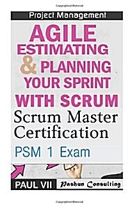 Scrum Master: Scrum Master Certification: Psm 1 Exam: & Agile Estimating & Planning with Scrum (Paperback)