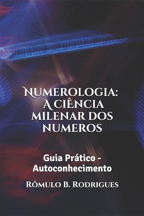 Numemerologia - A Ciencia Milenar DOS Numeros: Guia Pratico - Autoconhecimento (Paperback)