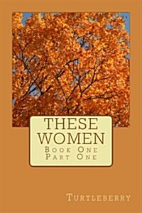 These Women - Book One - Part One (Paperback)