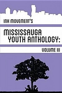 Ink Movements Mississauga Youth Anthology Volume III (Paperback)