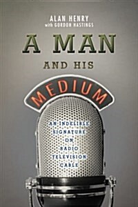 A Man and His Medium: An Indelible Signature on Radio Television Cable (Paperback)