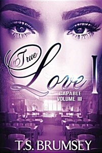 True Love (Part One) - Capable Volume III (Paperback)