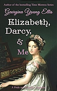 Elizabeth, Darcy, & Me: A Pride and Prejudice Variation (Paperback)