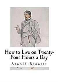 How to Live on Twenty-Four Hours a Day: How to Live (Paperback)