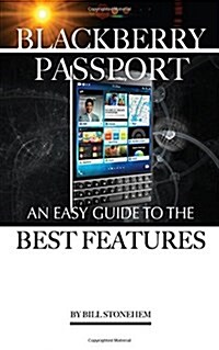 Blackberry Passport: An Easy Guide to the Best Features (Paperback)