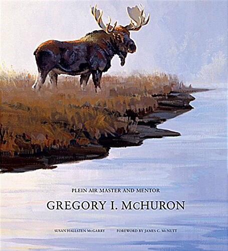 Gregory I. McHuron: Plein Air Master and Mentor (Hardcover)