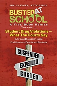 Busted at School, Volume 1. Student Drug Violations - What the Courts Say (Paperback)