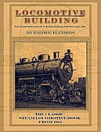 Locomotive Building: Construction of a Steam Engine for Railway Use (Hardcover)
