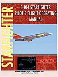 F-104 Starfighter Pilots Flight Operating Instructions (Hardcover)