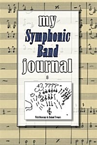 My Symphonic Band Journal 3: An Inspiring All-Purpose Booklet to Write In. (Paperback)