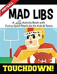 Football Mad Libs: Touchdown: A Silly Activity Book with Funny Sport Mad Libs for Kids & Teens (Paperback)