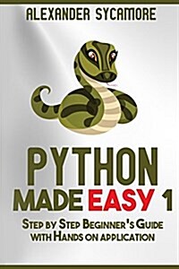 Python: Python Made Easy 1: Step by Step Beginners Guide (Paperback)