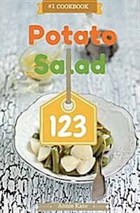 Potato Salad 123: A Collection of 123 Potato Salad Recipes That Will Be a Hit at Your Next Barbecue (Paperback)