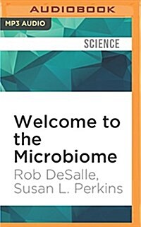 Welcome to the Microbiome: Getting to Know the Trillions of Bacteria and Other Microbes In, On, and Around You (MP3 CD)