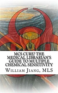 MCS Cure? the Medical Librarians Guide to Multiple Chemical Sensitivity (Paperback)