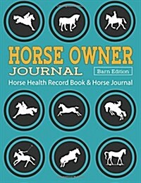 Horse Health Record Book & Horse Journal [Barn Edition]: Horse Owner Journal: A Practical Horse Book for Recording Horse Riding / Racing / Shows / Mar (Paperback)