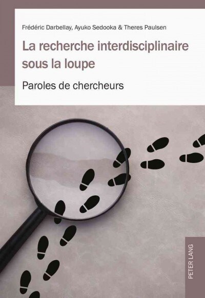 La Recherche Interdisciplinaire Sous La Loupe: Paroles de Chercheurs (Paperback)