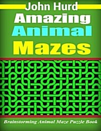 Amazing Animal Mazes: Brainstorming Animal Maze Puzzle Book (Paperback)