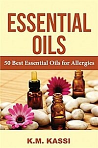 Essential Oils: 50 Best Essential Oils for Allergies (Paperback)