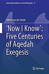 Now I Know Five Centuries of Aqedah Exegesis (Hardcover, 2017)