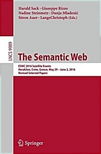 The Semantic Web: Eswc 2016 Satellite Events, Heraklion, Crete, Greece, May 29 - June 2, 2016, Revised Selected Papers (Paperback, 2016)