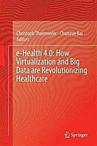 Health 4.0: How Virtualization and Big Data Are Revolutionizing Healthcare (Hardcover, 2017)