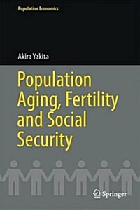 Population Aging, Fertility and Social Security (Hardcover, 2017)