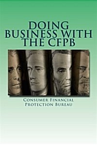 Doing Business with the Cfpb: A Guide for Small Businesses (Paperback)