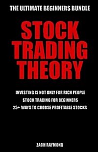 Stock Trading Theory: The Ultimate Beginners Bundle for Starting Trading Stocks - Investing Is Not Only for Rich People & Stock Trading for (Paperback)