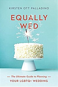 [중고] Equally Wed: The Ultimate Guide to Planning Your Lgbtq+ Wedding (Paperback)