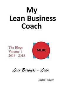 My Lean Business Coach - The Blogs Volume 1: 2014 - 2015 (Paperback)