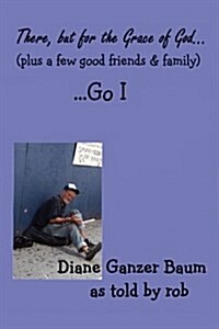 There But for the Grace of God... (Plus a Few Good Friends and Family) ...Go I (Paperback)