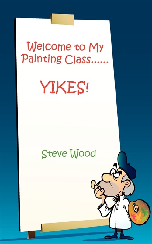 Welcome to My Painting Class......Yikes! (Paperback)