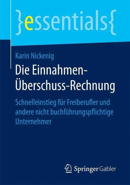 Die Einnahmen-?erschuss-Rechnung: Schnelleinstieg F? Freiberufler Und Andere Nicht Buchf?rungspflichtige Unternehmer (Paperback, 1. Aufl. 2016)