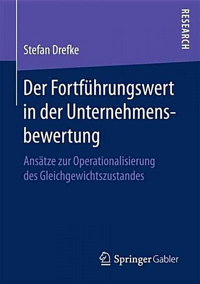Der Fortf?rungswert in Der Unternehmensbewertung: Ans?ze Zur Operationalisierung Des Gleichgewichtszustandes (Paperback, 1. Aufl. 2016)