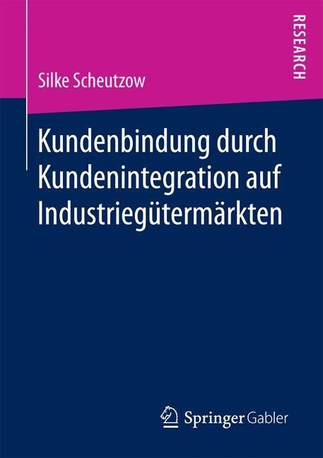 Kundenbindung Durch Kundenintegration Auf Industrieg?erm?kten (Paperback, 1. Aufl. 2017)