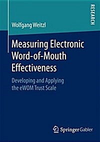 Measuring Electronic Word-Of-Mouth Effectiveness: Developing and Applying the Ewom Trust Scale (Paperback, 2017)