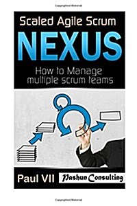 Scaled Agile Scrum: Nexus: How to Manage Multiple Scrum Teams (Paperback)