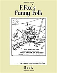 F.Foxs Funny Folk: Cartoons by Fontaine Fox 1917 (Paperback)