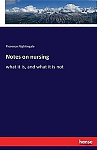 Notes on nursing: what it is, and what it is not (Paperback)