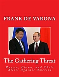 The Gathering Threat of Russia, China, and Their Allies Against America (Paperback)