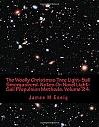 The Woolly Christmas Tree Light-Sail Smorgasbord. Notes on Novel Light-Sail Propulsion Methods. Volume 24. (Paperback)