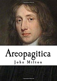 Areopagitica: A Speech for the Liberty of Unlicensed Printing to the Parliament of England (Paperback)