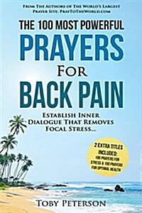 Prayer the 100 Most Powerful Prayers for Back Pain 2 Amazing Books Included to Pray for Health & Stress: Establish Inner Dialogue That Removes Focal S (Paperback)