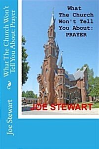 What the Church Wont Tell You about: Prayer (Paperback)