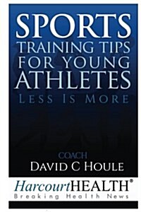 Sports Training Tips for Young Athletes: Less Is More (Paperback)