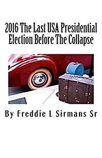 2016 the Last USA Presidential Election Before the Collapse (Paperback)