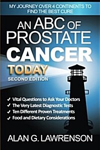 An ABC of Prostate Cancer Today: My Journey Over 4 Continents to Find the Best Cure (Paperback)