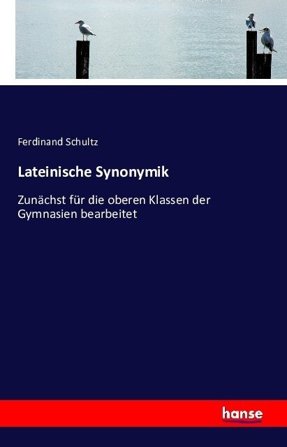 Lateinische Synonymik: Zun?hst f? die oberen Klassen der Gymnasien bearbeitet (Paperback)