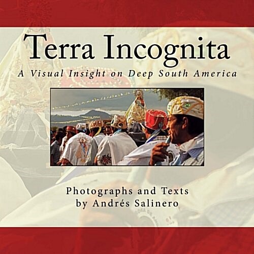 Terra Incognita Volume Two: A Visual Insight on the Cultural and Natural Heritage of South America (Paperback)